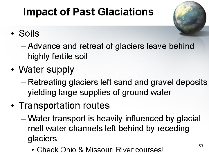 Impact of Past Glaciations • Soils – Advance and retreat of glaciers leave behind