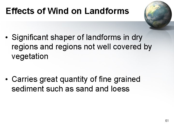 Effects of Wind on Landforms • Significant shaper of landforms in dry regions and
