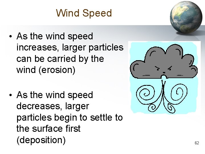 Wind Speed • As the wind speed increases, larger particles can be carried by