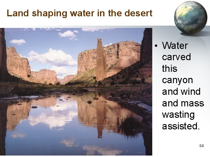 Land shaping water in the desert • Water carved this canyon and wind and