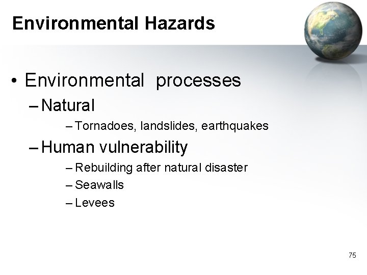 Environmental Hazards • Environmental processes – Natural – Tornadoes, landslides, earthquakes – Human vulnerability