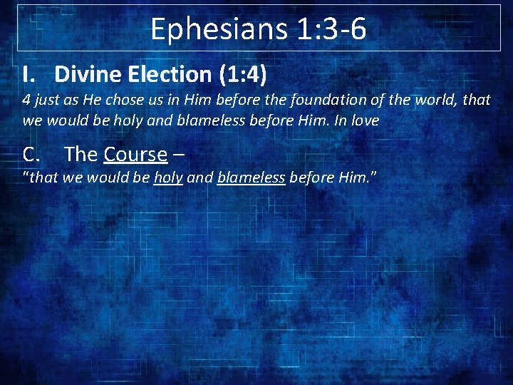 Ephesians 1: 3 -6 I. Divine Election (1: 4) 4 just as He chose