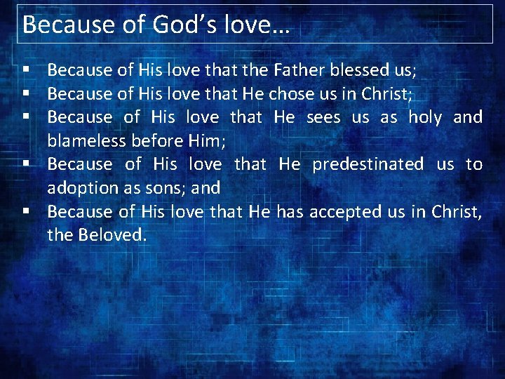 Because of God’s love… § Because of His love that the Father blessed us;