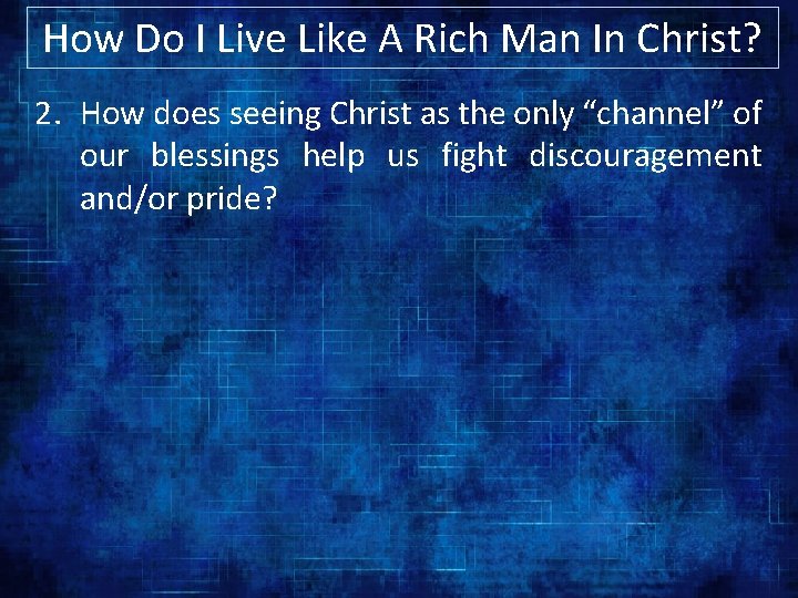 How Do I Live Like A Rich Man In Christ? 2. How does seeing