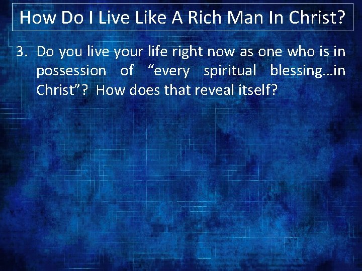 How Do I Live Like A Rich Man In Christ? 3. Do you live