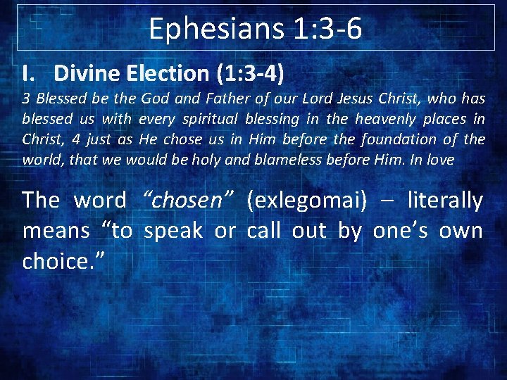 Ephesians 1: 3 -6 I. Divine Election (1: 3 -4) 3 Blessed be the