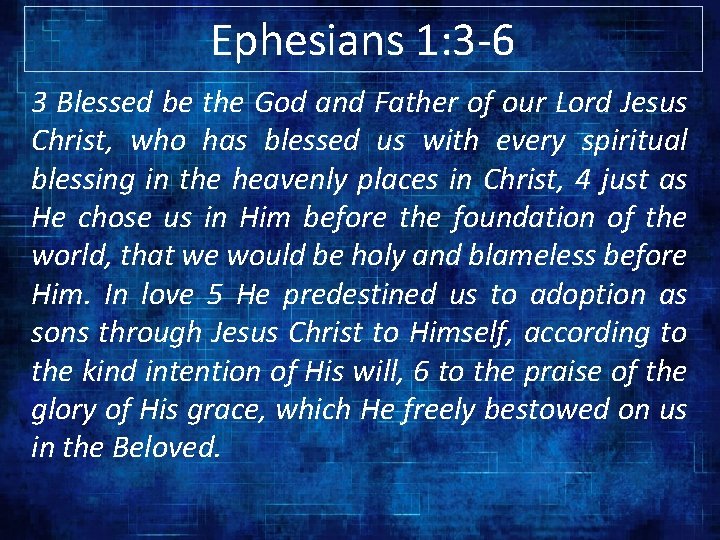 Ephesians 1: 3 -6 3 Blessed be the God and Father of our Lord