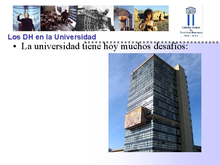 Los DH en la Universidad • La universidad tiene hoy muchos desafíos: 