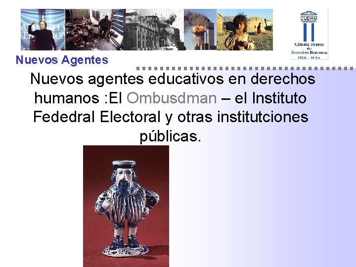 Nuevos Agentes Nuevos agentes educativos en derechos humanos : El Ombusdman – el Instituto