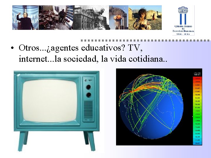  • Otros. . . ¿agentes educativos? TV, internet. . . la sociedad, la