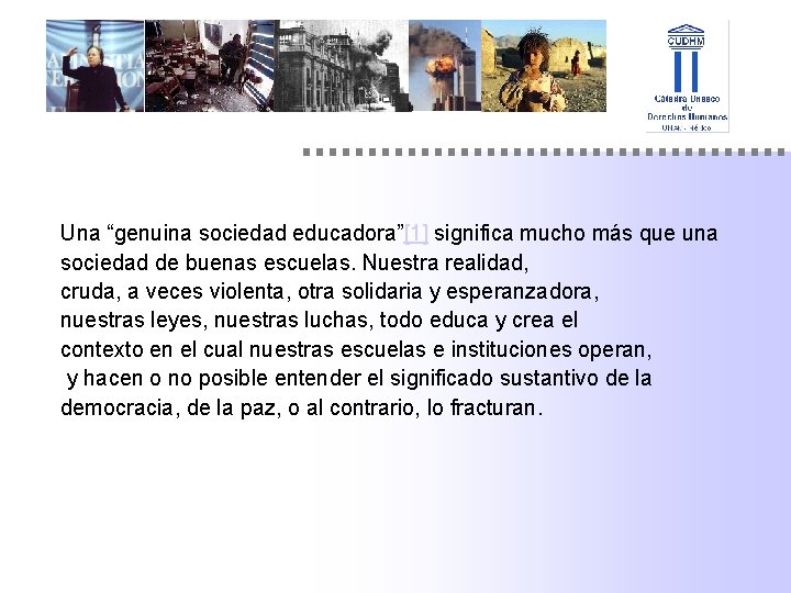 Una “genuina sociedad educadora”[1] significa mucho más que una sociedad de buenas escuelas. Nuestra