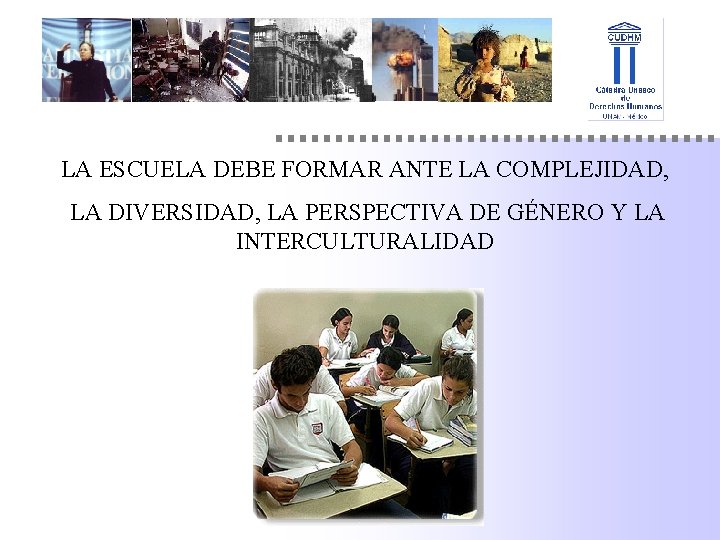 LA ESCUELA DEBE FORMAR ANTE LA COMPLEJIDAD, LA DIVERSIDAD, LA PERSPECTIVA DE GÉNERO Y