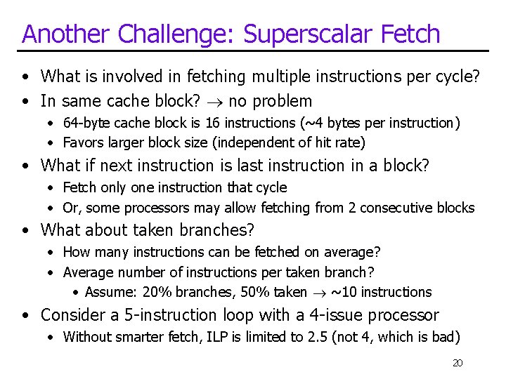 Another Challenge: Superscalar Fetch • What is involved in fetching multiple instructions per cycle?