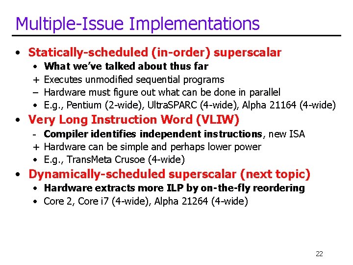 Multiple-Issue Implementations • Statically-scheduled (in-order) superscalar • + – • What we’ve talked about