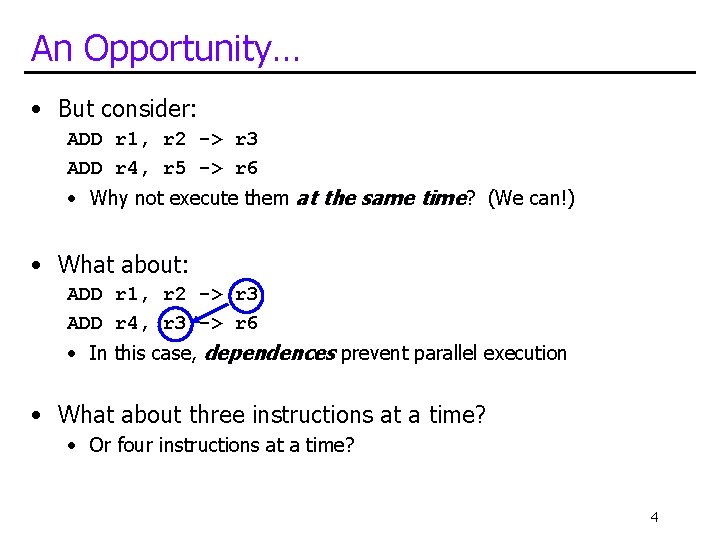 An Opportunity… • But consider: ADD r 1, r 2 -> r 3 ADD