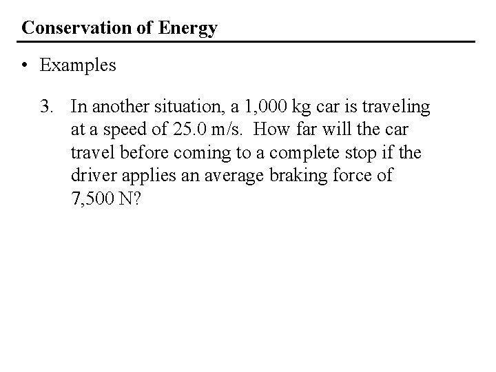 Conservation of Energy • Examples 3. In another situation, a 1, 000 kg car