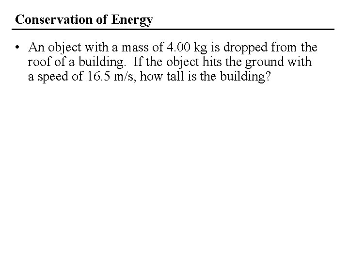 Conservation of Energy • An object with a mass of 4. 00 kg is