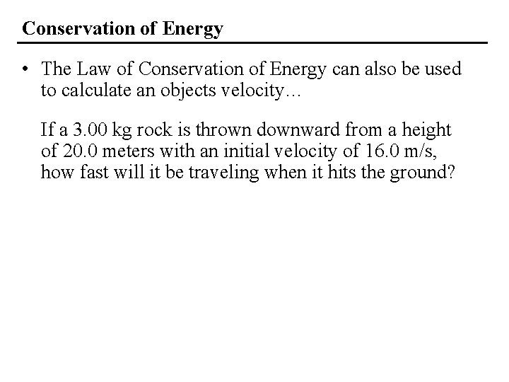 Conservation of Energy • The Law of Conservation of Energy can also be used