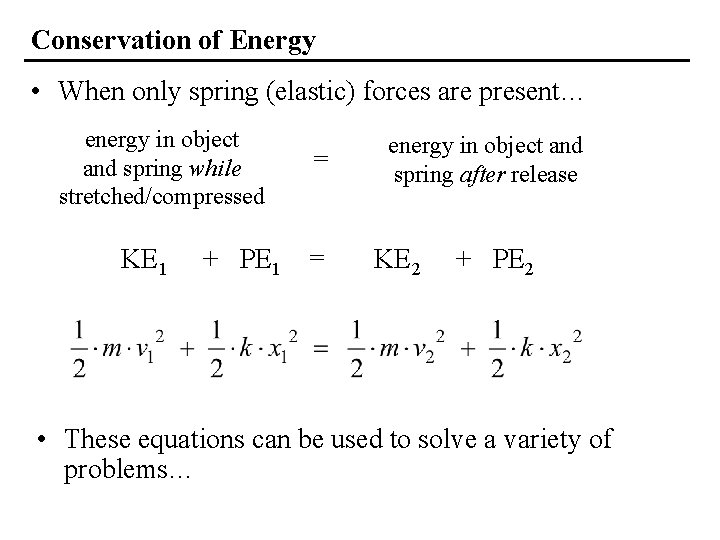Conservation of Energy • When only spring (elastic) forces are present… energy in object