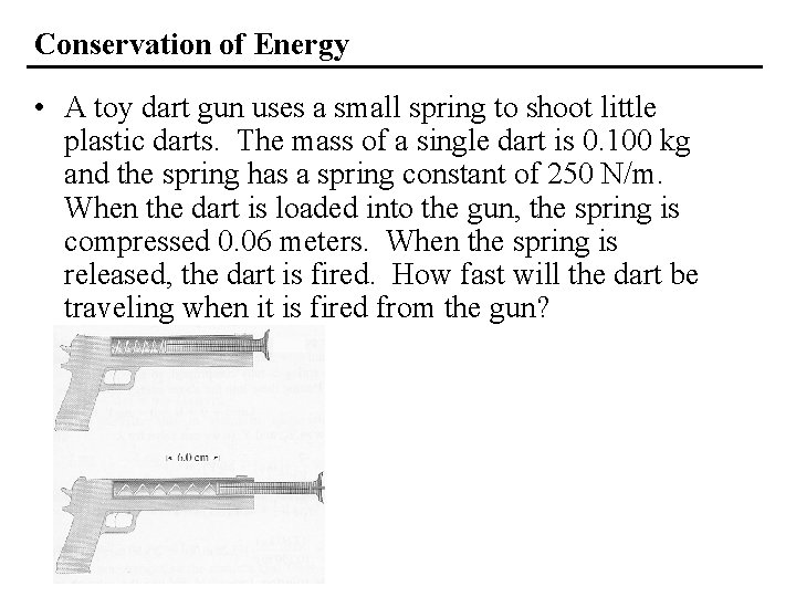 Conservation of Energy • A toy dart gun uses a small spring to shoot