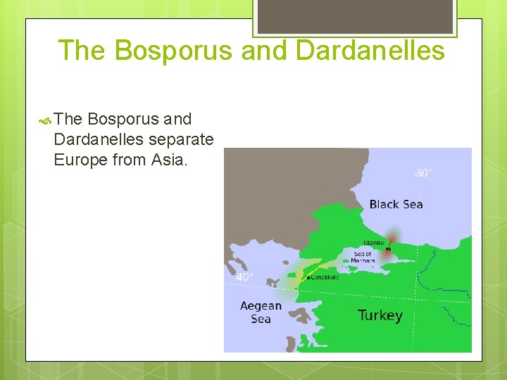 The Bosporus and Dardanelles separate Europe from Asia. 