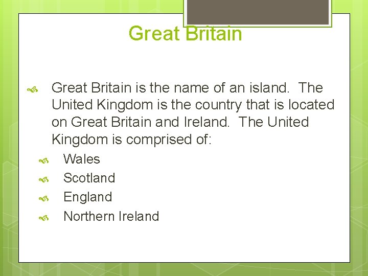 Great Britain is the name of an island. The United Kingdom is the country