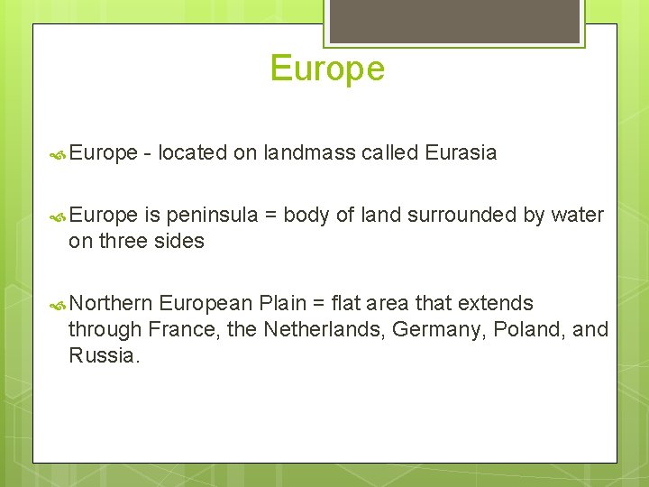 Europe - located on landmass called Eurasia Europe is peninsula = body of land