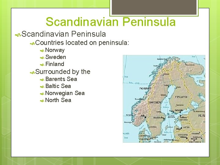 Scandinavian Peninsula Scandinavian Countries Peninsula located on peninsula: Norway Sweden Finland Surrounded Barents by