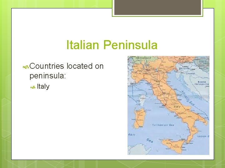 Italian Peninsula Countries located on peninsula: Italy 