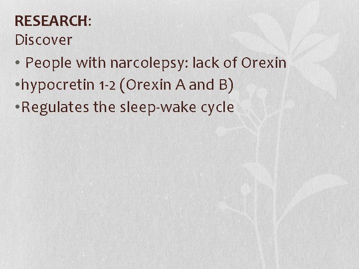 RESEARCH: Discover • People with narcolepsy: lack of Orexin • hypocretin 1 -2 (Orexin