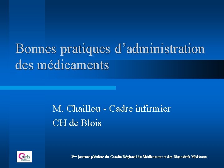 Bonnes pratiques d’administration des médicaments M. Chaillou - Cadre infirmier CH de Blois 2ème