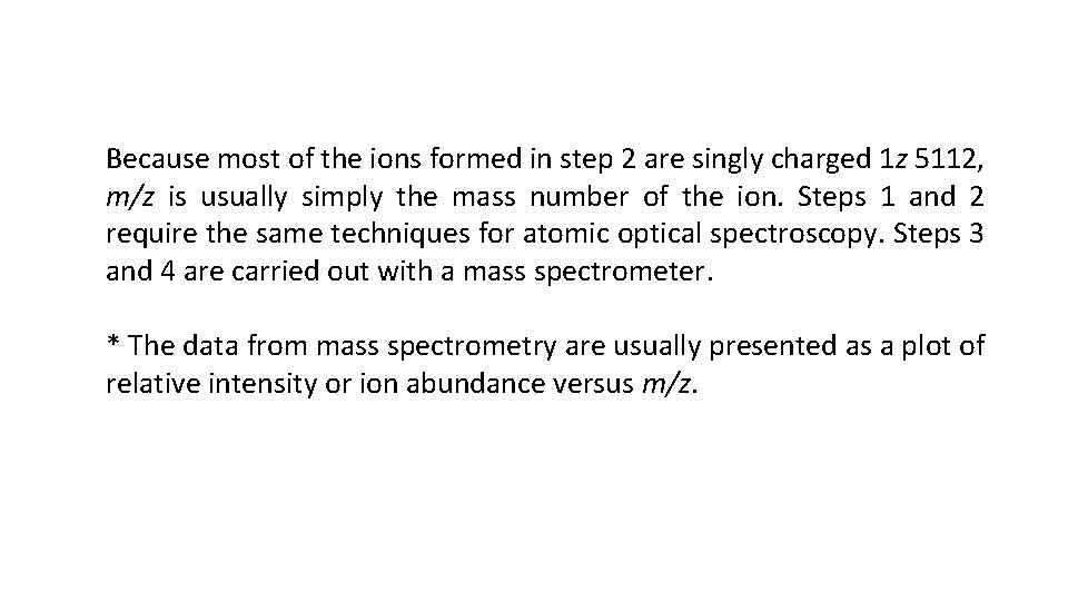 Because most of the ions formed in step 2 are singly charged 1 z