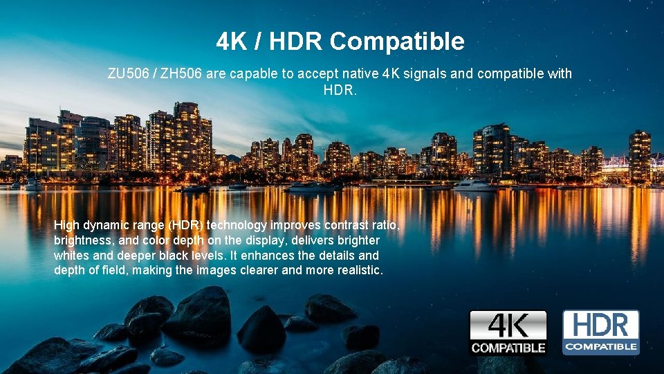 4 K / HDR Compatible ZU 506 / ZH 506 are capable to accept