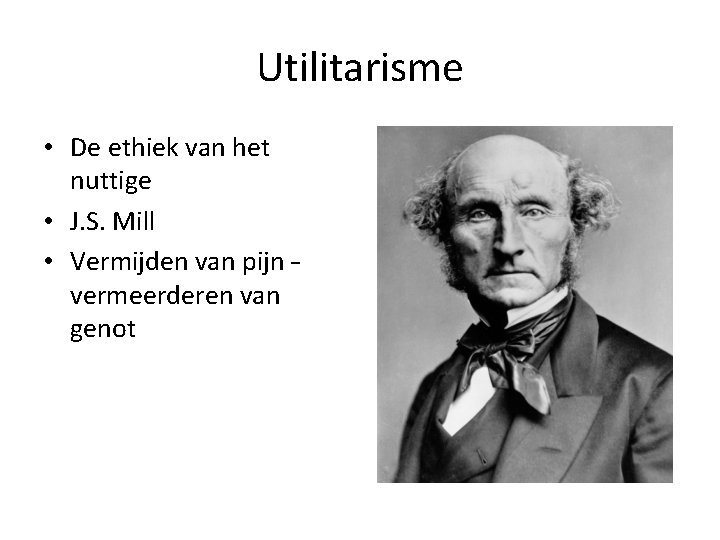 Utilitarisme • De ethiek van het nuttige • J. S. Mill • Vermijden van