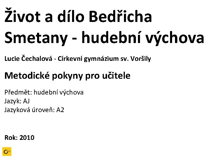 Život a dílo Bedřicha Smetany - hudební výchova Lucie Čechalová - Církevní gymnázium sv.