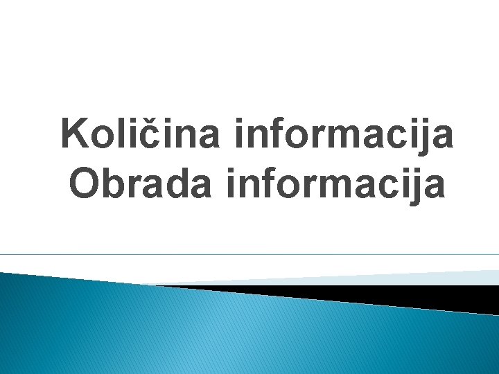 Količina informacija Obrada informacija 