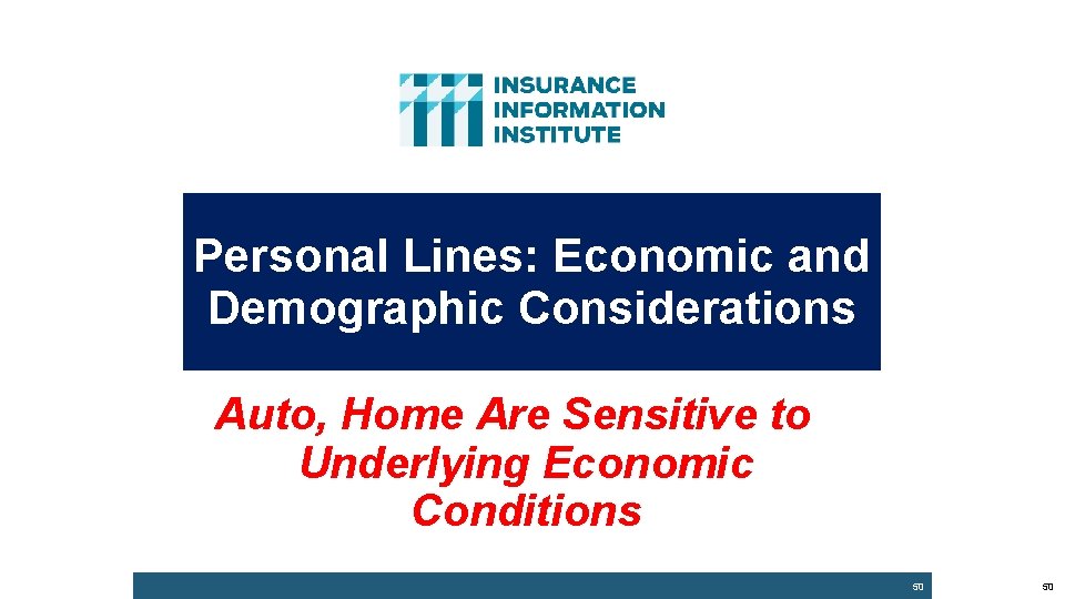 Personal Lines: Economic and Demographic Considerations Auto, Home Are Sensitive to Underlying Economic Conditions