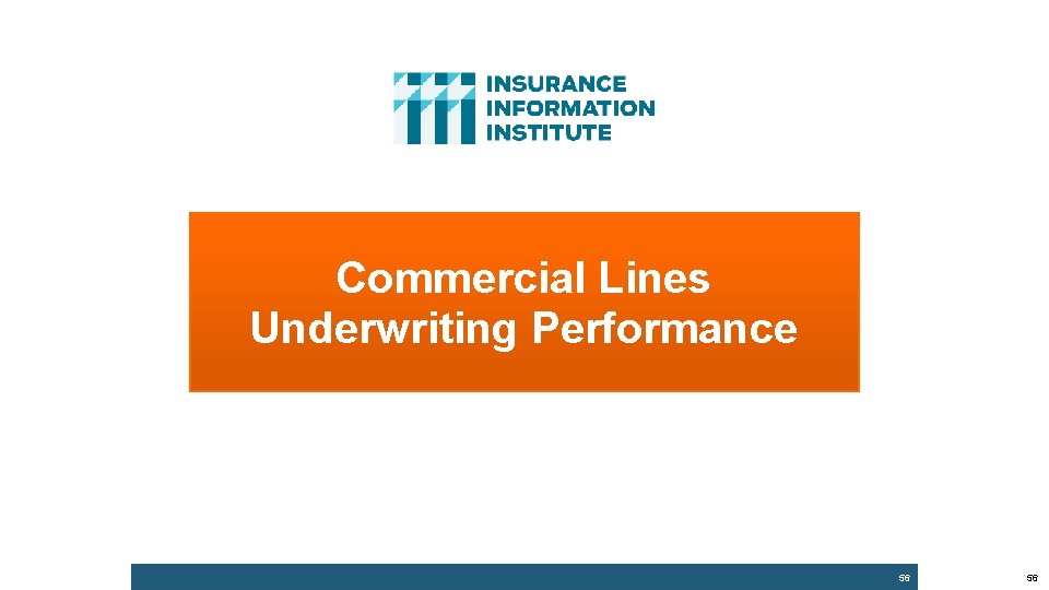 Commercial Lines Underwriting Performance 56 56 