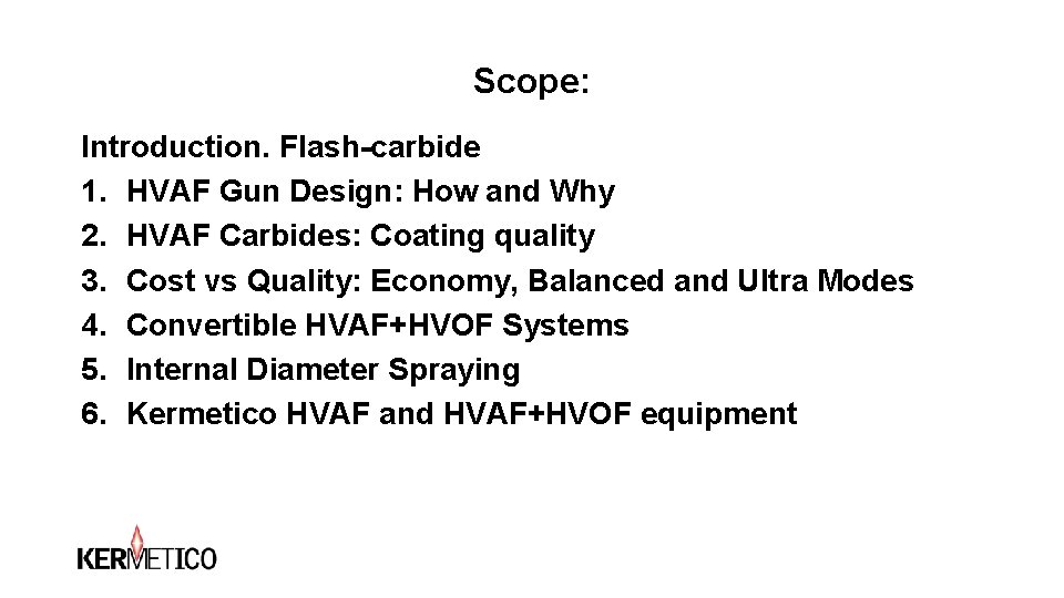 Scope: Introduction. Flash-carbide 1. HVAF Gun Design: How and Why 2. HVAF Carbides: Coating Scope: Introduction. Flash-carbide 1. HVAF Gun Design: How and Why 2. HVAF Carbides: Coating