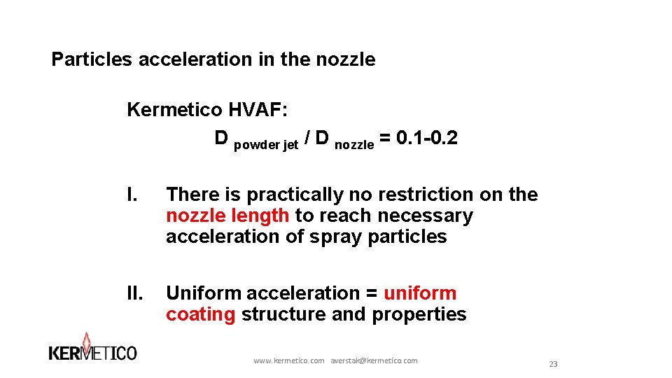 Particles acceleration in the nozzle Kermetico HVAF: D powder jet / D nozzle = Particles acceleration in the nozzle Kermetico HVAF: D powder jet / D nozzle =