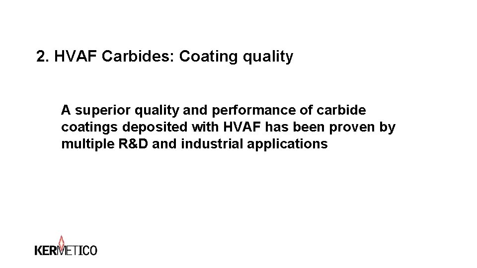 2. HVAF Carbides: Coating quality A superior quality and performance of carbide coatings deposited 2. HVAF Carbides: Coating quality A superior quality and performance of carbide coatings deposited