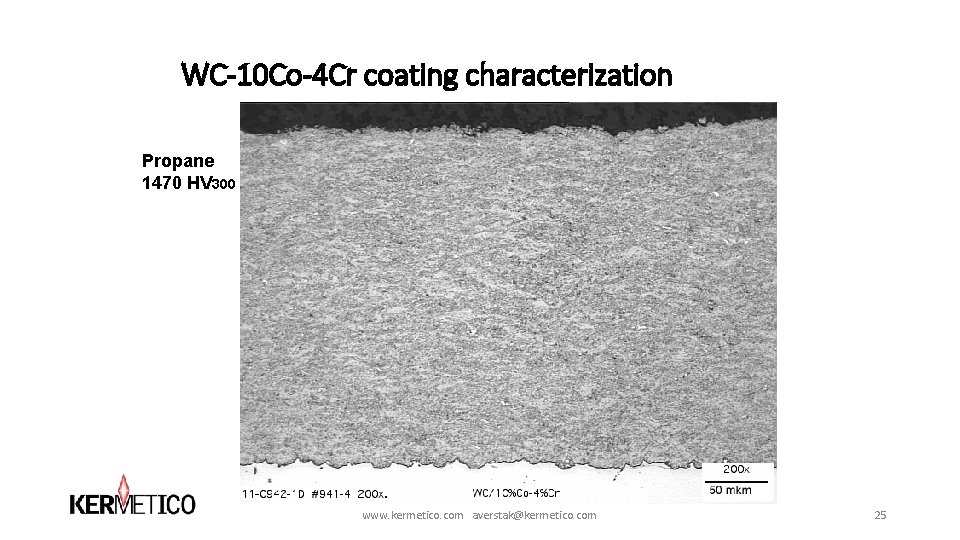 WC-10 Co-4 Cr coating characterization Propane 1470 HV 300 www. kermetico. com averstak@kermetico. com WC-10 Co-4 Cr coating characterization Propane 1470 HV 300 www. kermetico. com averstak@kermetico. com