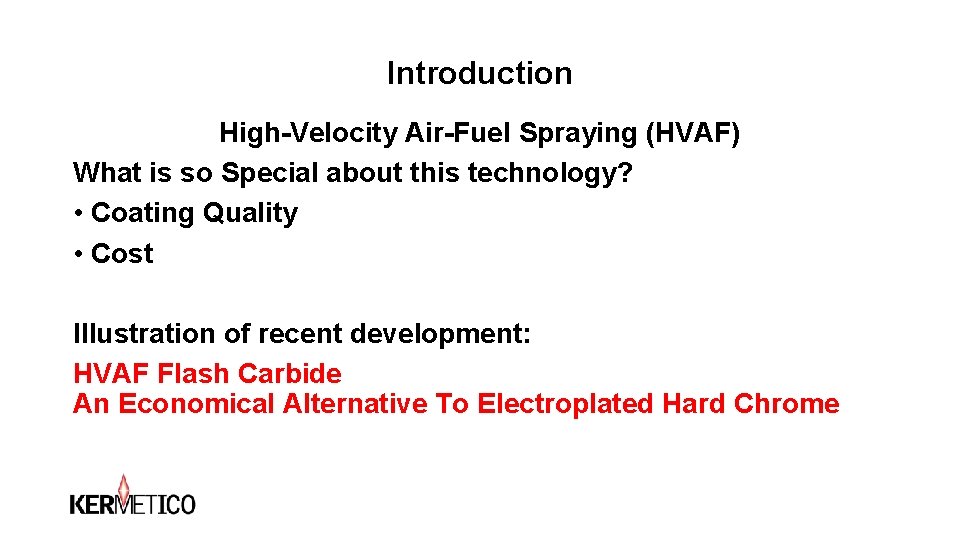 Introduction High-Velocity Air-Fuel Spraying (HVAF) What is so Special about this technology? • Coating Introduction High-Velocity Air-Fuel Spraying (HVAF) What is so Special about this technology? • Coating