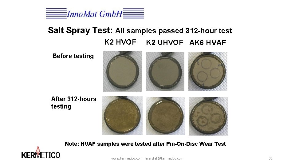 Salt Spray Test: All samples passed 312 -hour test K 2 HVOF K 2 Salt Spray Test: All samples passed 312 -hour test K 2 HVOF K 2