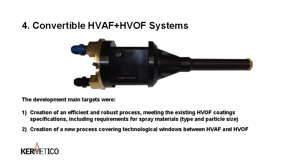 4. Convertible HVAF+HVOF Systems The development main targets were: 1) Creation of an efficient 4. Convertible HVAF+HVOF Systems The development main targets were: 1) Creation of an efficient