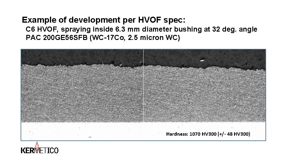 Example of development per HVOF spec: C 6 HVOF, spraying inside 6. 3 mm Example of development per HVOF spec: C 6 HVOF, spraying inside 6. 3 mm