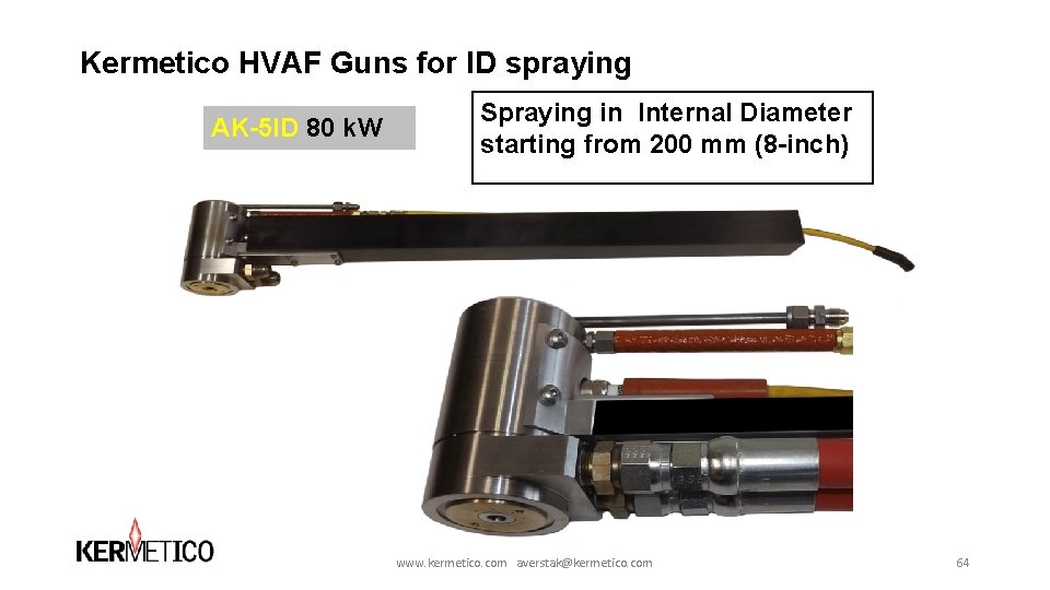 Kermetico HVAF Guns for ID spraying AK-5 ID 80 k. W Spraying in Internal Kermetico HVAF Guns for ID spraying AK-5 ID 80 k. W Spraying in Internal