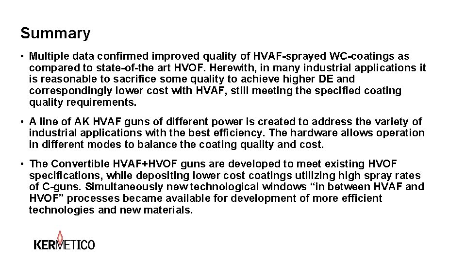 Summary • Multiple data confirmed improved quality of HVAF-sprayed WC-coatings as compared to state-of-the Summary • Multiple data confirmed improved quality of HVAF-sprayed WC-coatings as compared to state-of-the