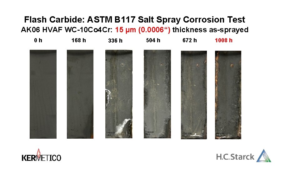 Flash Carbide: ASTM B 117 Salt Spray Corrosion Test AK 06 HVAF WC-10 Co Flash Carbide: ASTM B 117 Salt Spray Corrosion Test AK 06 HVAF WC-10 Co