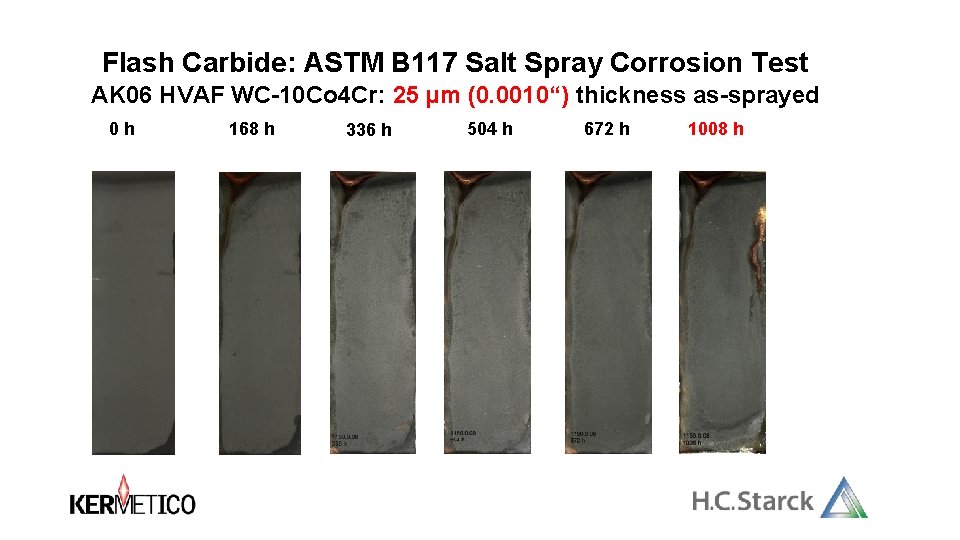 Flash Carbide: ASTM B 117 Salt Spray Corrosion Test AK 06 HVAF WC-10 Co Flash Carbide: ASTM B 117 Salt Spray Corrosion Test AK 06 HVAF WC-10 Co